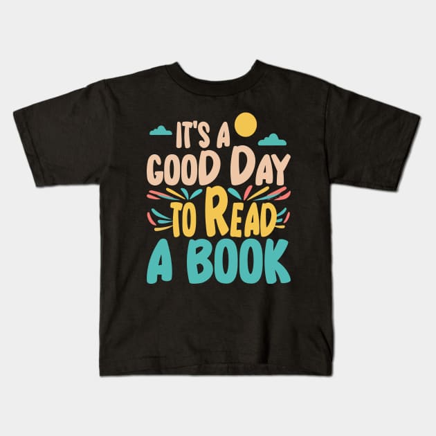 It's a Good Day to Read a Book Kids T-Shirt by David Brown